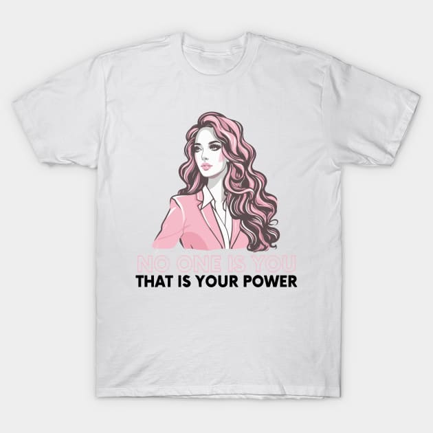 no one is you, that is your power T-Shirt by whatyouareisbeautiful